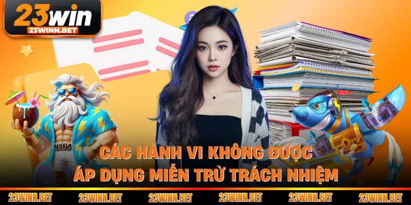Các hành vi không được áp dụng miễn trừ trách nhiệm