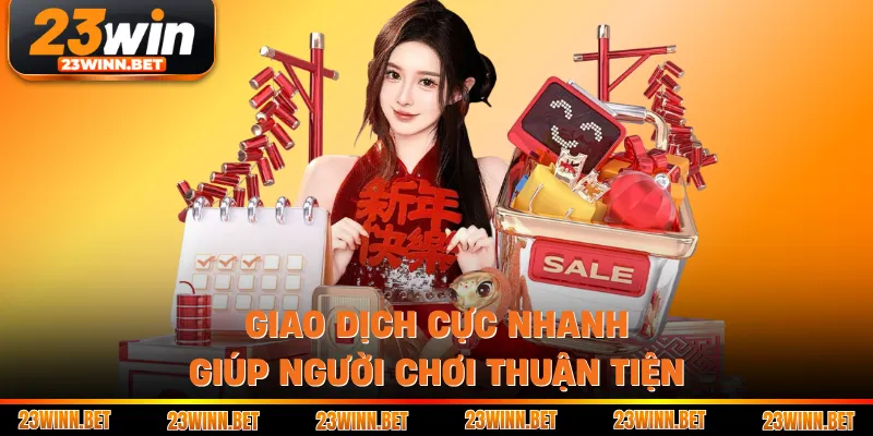 Giao dịch cực nhanh giúp người chơi thuận tiện