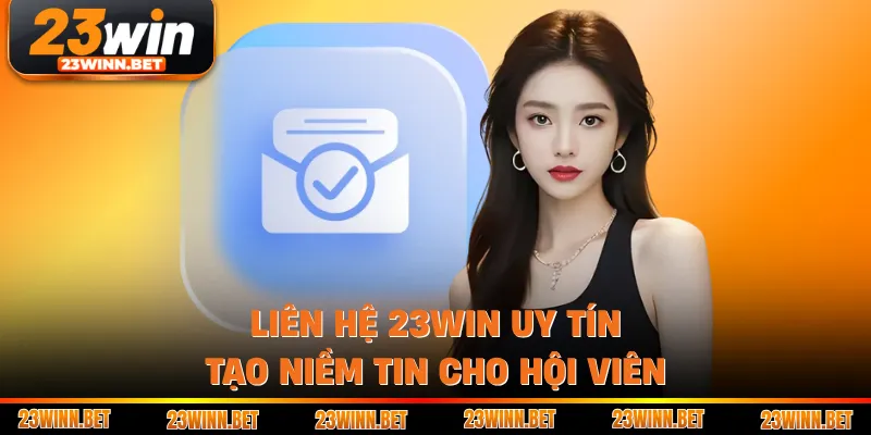 Liên hệ 23WIN uy tín tạo niềm tin cho hội viên