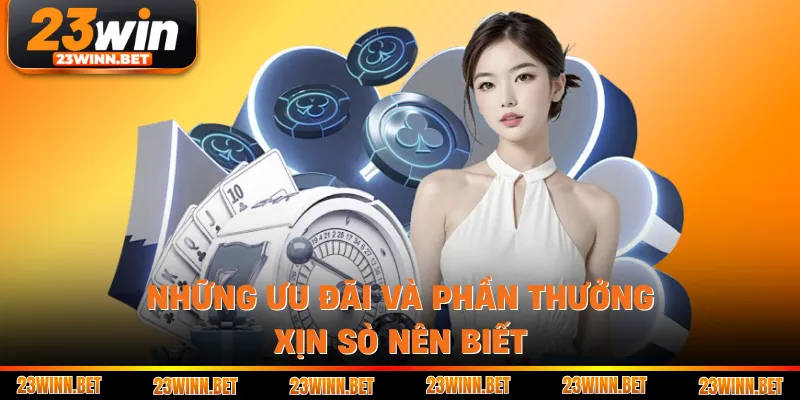 Những ưu đãi và phần thưởng xịn sò nên biết