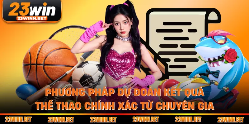 Phương pháp dự đoán kết quả thể thao chính xác từ chuyên gia