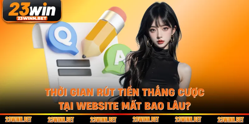 Thời gian rút tiền thắng cược tại website mất bao lâu?